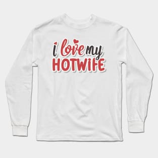 I Love My Hotwife Long Sleeve T-Shirt